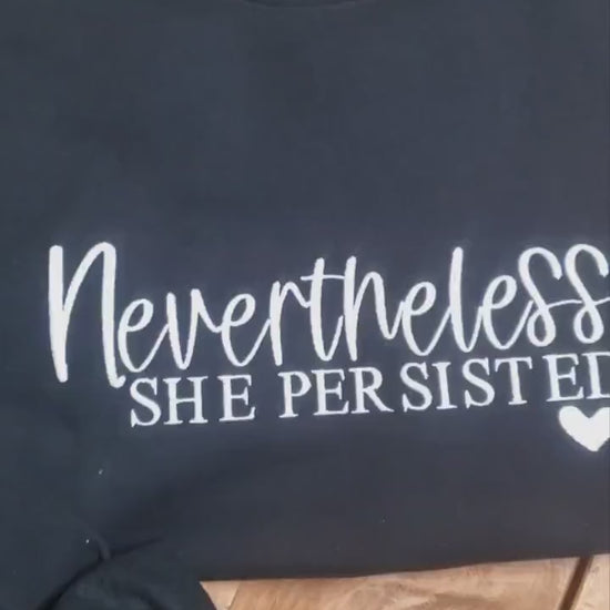 Nevertheless She Persisted Sweatshirt, Gift for Her, Mothers Day Gift, Valetines Gift,Inspirational Women’s Crewneck, Custom Sweatshirt