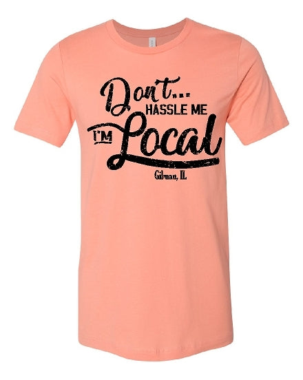 Don't Hassle Me I'm Local T-Shirt