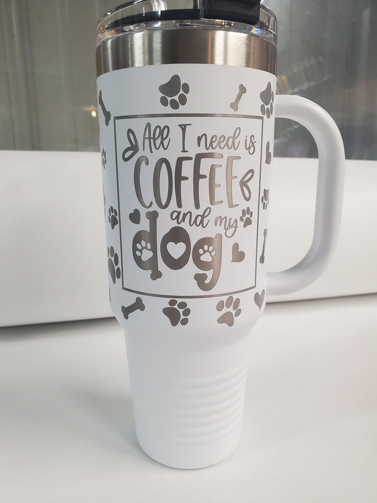 40 oz Handle tumbler, All I Need Is Coffee and my Dog, dog mom, 40 oz Cup, Laser Engraved custom, Valentines gift, mother day gift, coffee